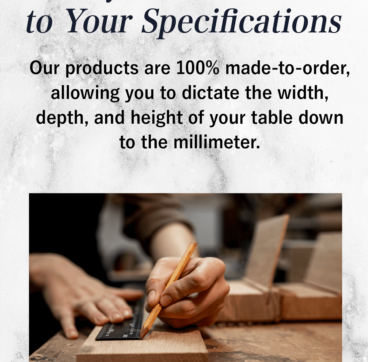 Fully Customizable to Your Specifications